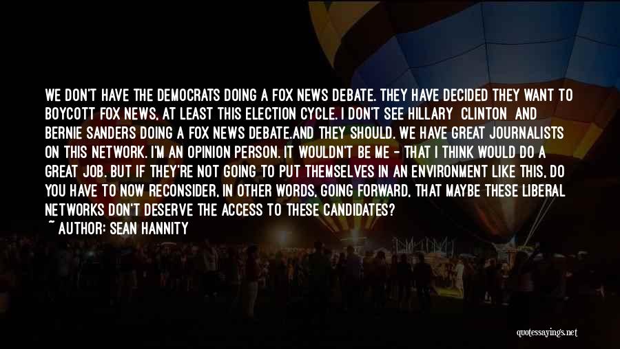 Sean Hannity Quotes: We Don't Have The Democrats Doing A Fox News Debate. They Have Decided They Want To Boycott Fox News, At