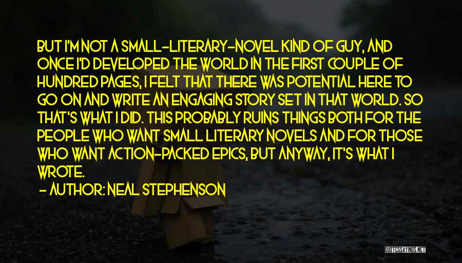 Neal Stephenson Quotes: But I'm Not A Small-literary-novel Kind Of Guy, And Once I'd Developed The World In The First Couple Of Hundred