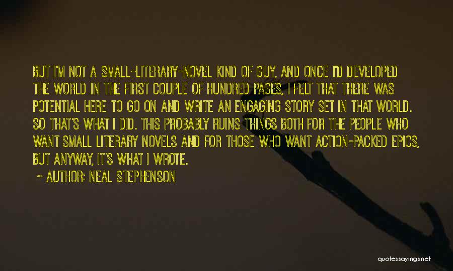 Neal Stephenson Quotes: But I'm Not A Small-literary-novel Kind Of Guy, And Once I'd Developed The World In The First Couple Of Hundred