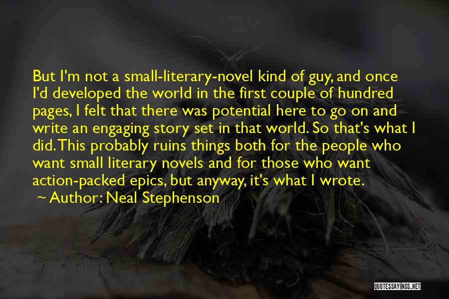 Neal Stephenson Quotes: But I'm Not A Small-literary-novel Kind Of Guy, And Once I'd Developed The World In The First Couple Of Hundred