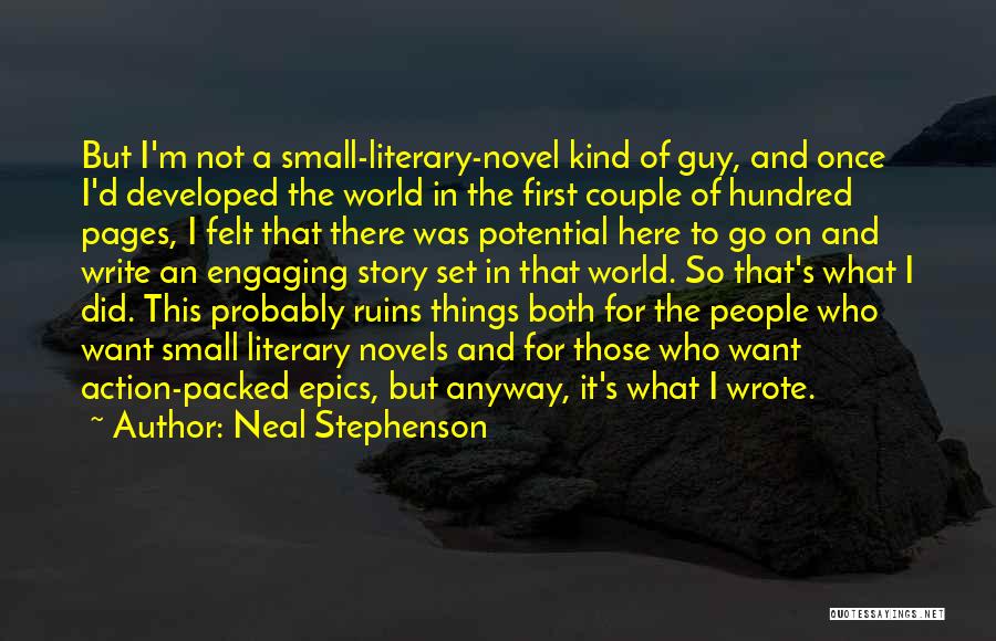 Neal Stephenson Quotes: But I'm Not A Small-literary-novel Kind Of Guy, And Once I'd Developed The World In The First Couple Of Hundred