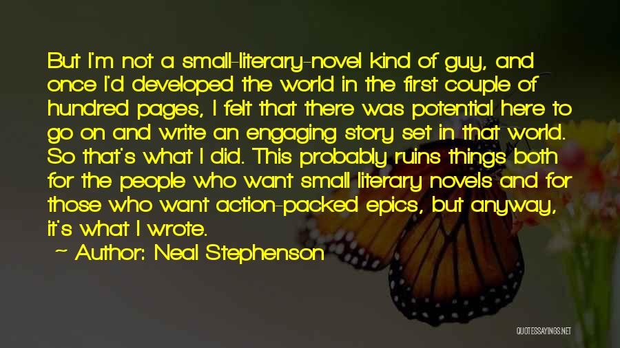 Neal Stephenson Quotes: But I'm Not A Small-literary-novel Kind Of Guy, And Once I'd Developed The World In The First Couple Of Hundred