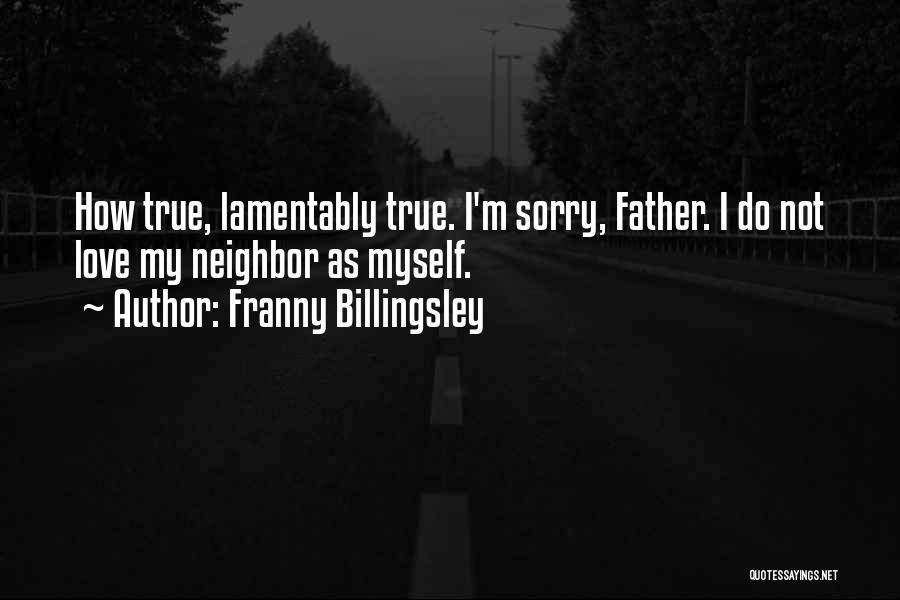 Franny Billingsley Quotes: How True, Lamentably True. I'm Sorry, Father. I Do Not Love My Neighbor As Myself.