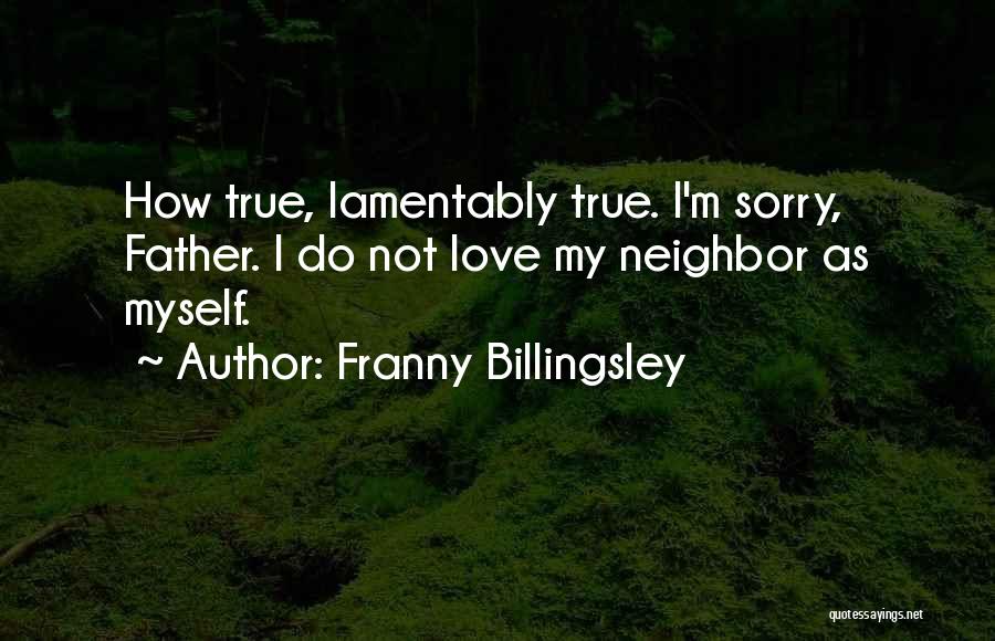 Franny Billingsley Quotes: How True, Lamentably True. I'm Sorry, Father. I Do Not Love My Neighbor As Myself.