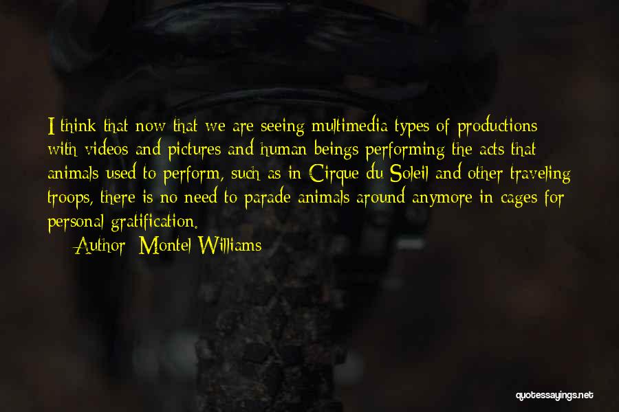 Montel Williams Quotes: I Think That Now That We Are Seeing Multimedia Types Of Productions With Videos And Pictures And Human Beings Performing