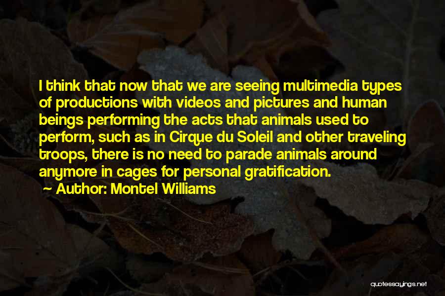 Montel Williams Quotes: I Think That Now That We Are Seeing Multimedia Types Of Productions With Videos And Pictures And Human Beings Performing