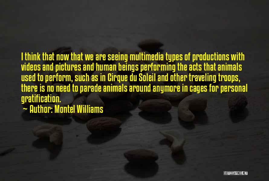 Montel Williams Quotes: I Think That Now That We Are Seeing Multimedia Types Of Productions With Videos And Pictures And Human Beings Performing