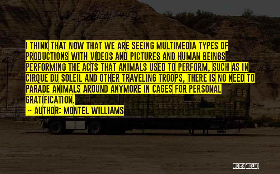 Montel Williams Quotes: I Think That Now That We Are Seeing Multimedia Types Of Productions With Videos And Pictures And Human Beings Performing