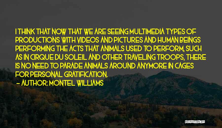 Montel Williams Quotes: I Think That Now That We Are Seeing Multimedia Types Of Productions With Videos And Pictures And Human Beings Performing