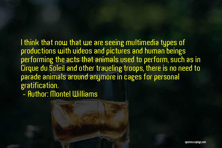 Montel Williams Quotes: I Think That Now That We Are Seeing Multimedia Types Of Productions With Videos And Pictures And Human Beings Performing