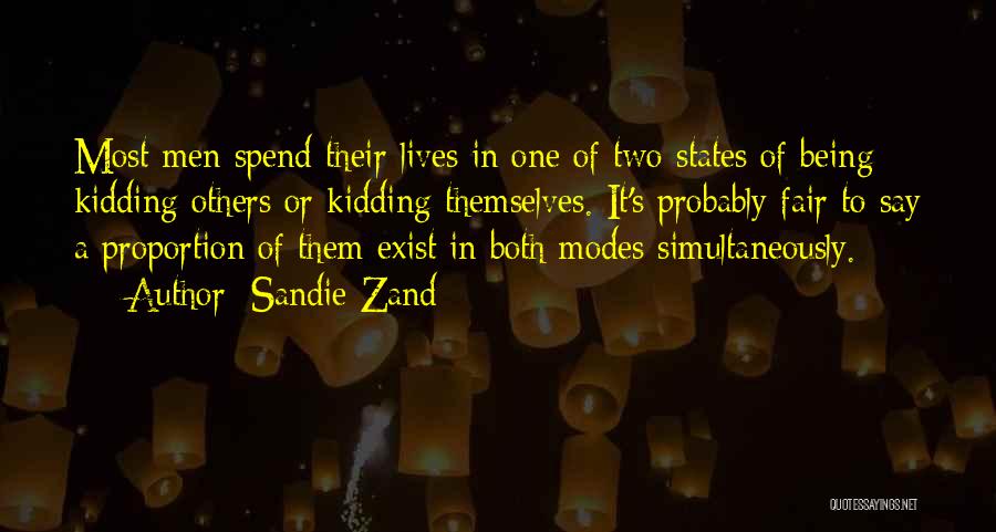 Sandie Zand Quotes: Most Men Spend Their Lives In One Of Two States Of Being: Kidding Others Or Kidding Themselves. It's Probably Fair