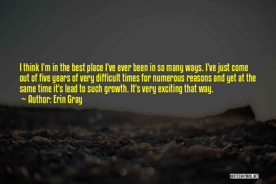 Erin Gray Quotes: I Think I'm In The Best Place I've Ever Been In So Many Ways. I've Just Come Out Of Five