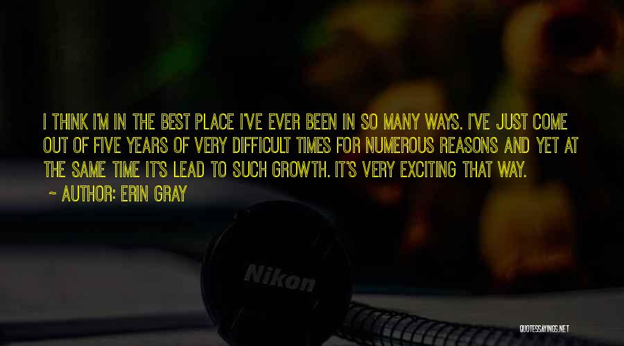 Erin Gray Quotes: I Think I'm In The Best Place I've Ever Been In So Many Ways. I've Just Come Out Of Five