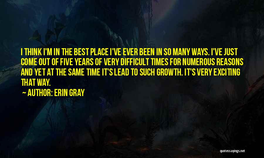 Erin Gray Quotes: I Think I'm In The Best Place I've Ever Been In So Many Ways. I've Just Come Out Of Five