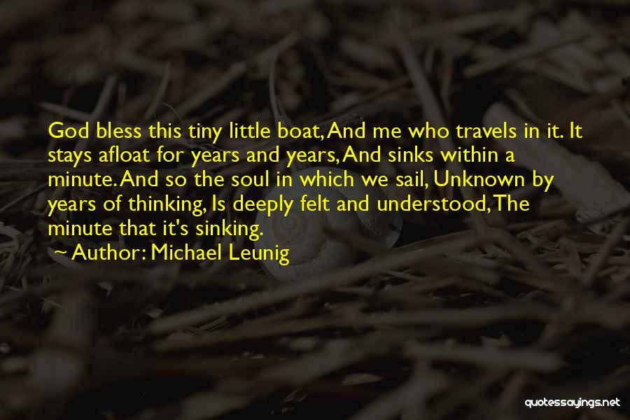 Michael Leunig Quotes: God Bless This Tiny Little Boat, And Me Who Travels In It. It Stays Afloat For Years And Years, And