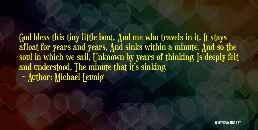 Michael Leunig Quotes: God Bless This Tiny Little Boat, And Me Who Travels In It. It Stays Afloat For Years And Years, And