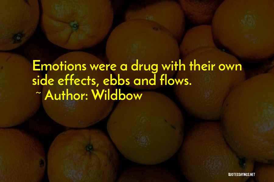 Wildbow Quotes: Emotions Were A Drug With Their Own Side Effects, Ebbs And Flows.