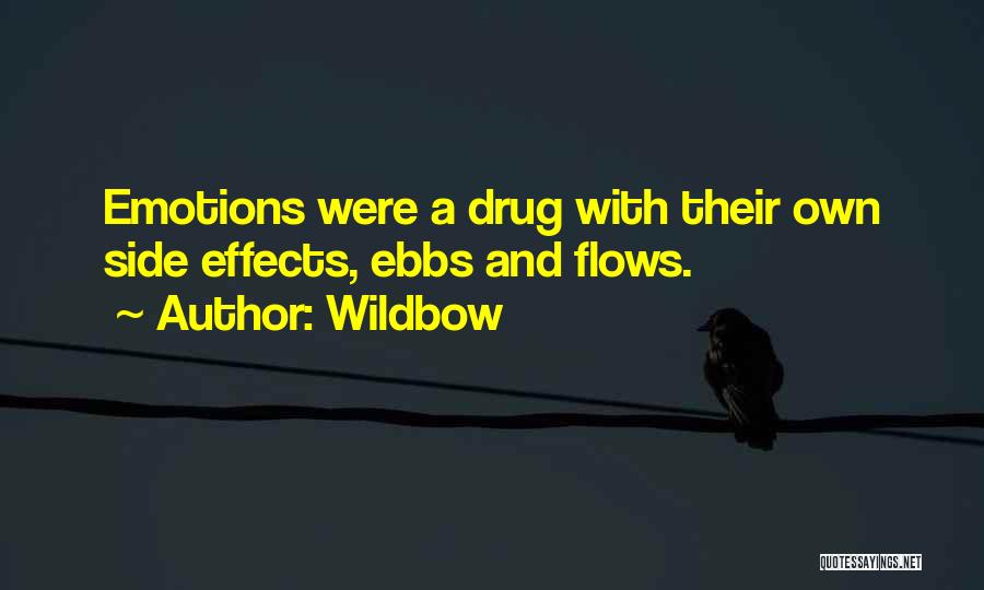Wildbow Quotes: Emotions Were A Drug With Their Own Side Effects, Ebbs And Flows.