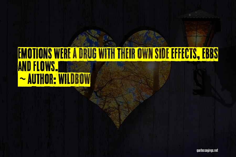 Wildbow Quotes: Emotions Were A Drug With Their Own Side Effects, Ebbs And Flows.