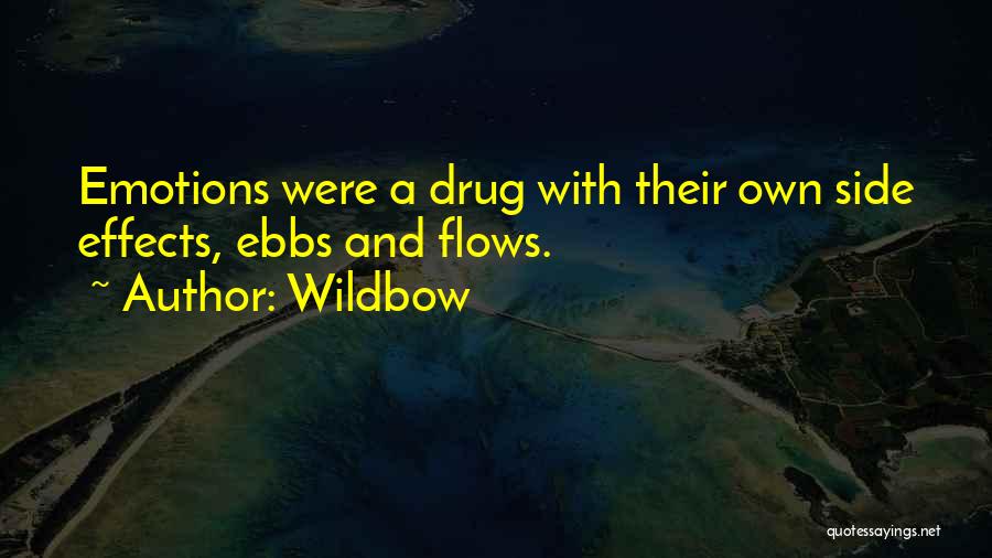Wildbow Quotes: Emotions Were A Drug With Their Own Side Effects, Ebbs And Flows.