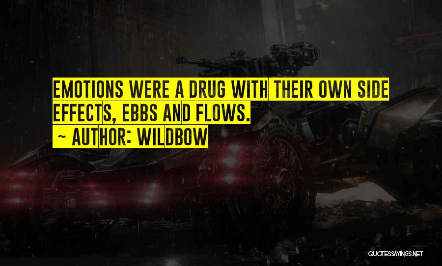 Wildbow Quotes: Emotions Were A Drug With Their Own Side Effects, Ebbs And Flows.
