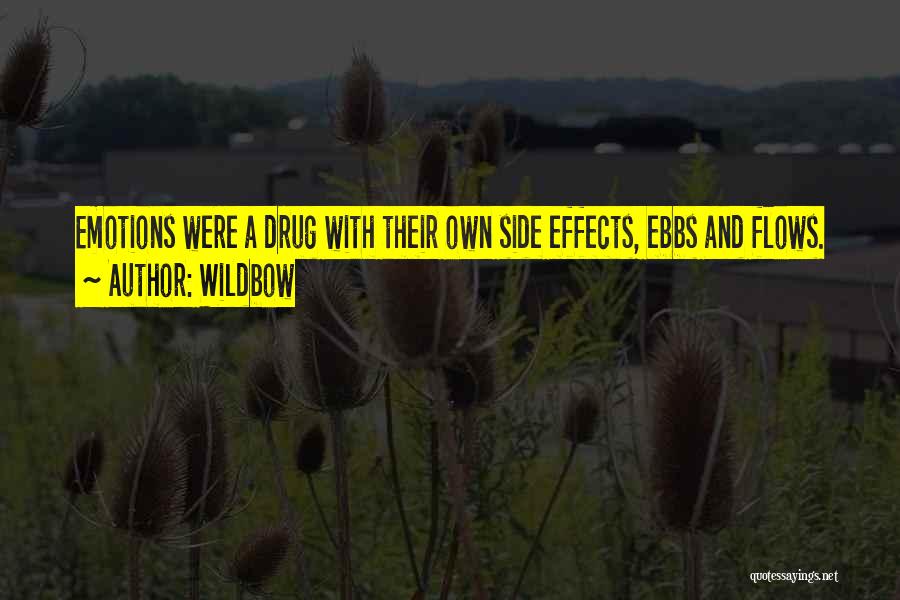 Wildbow Quotes: Emotions Were A Drug With Their Own Side Effects, Ebbs And Flows.