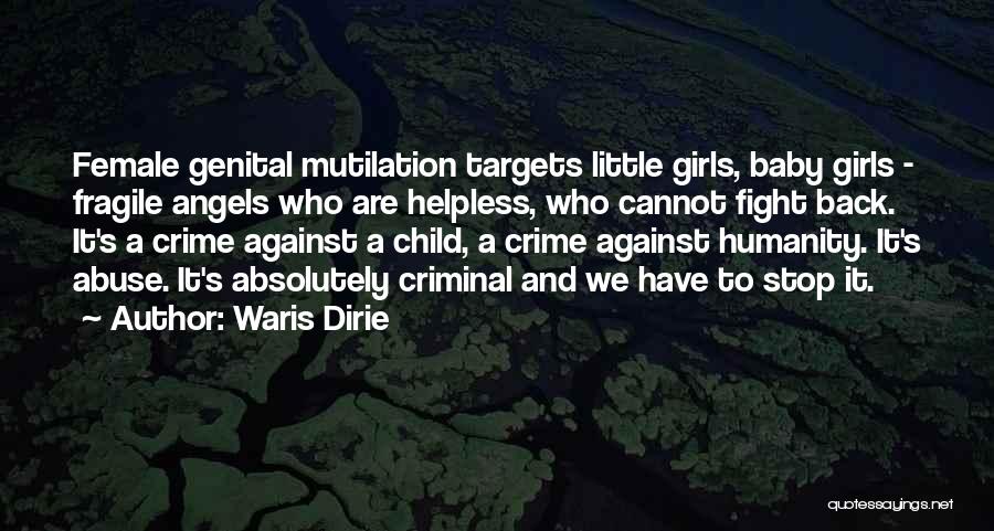 Waris Dirie Quotes: Female Genital Mutilation Targets Little Girls, Baby Girls - Fragile Angels Who Are Helpless, Who Cannot Fight Back. It's A