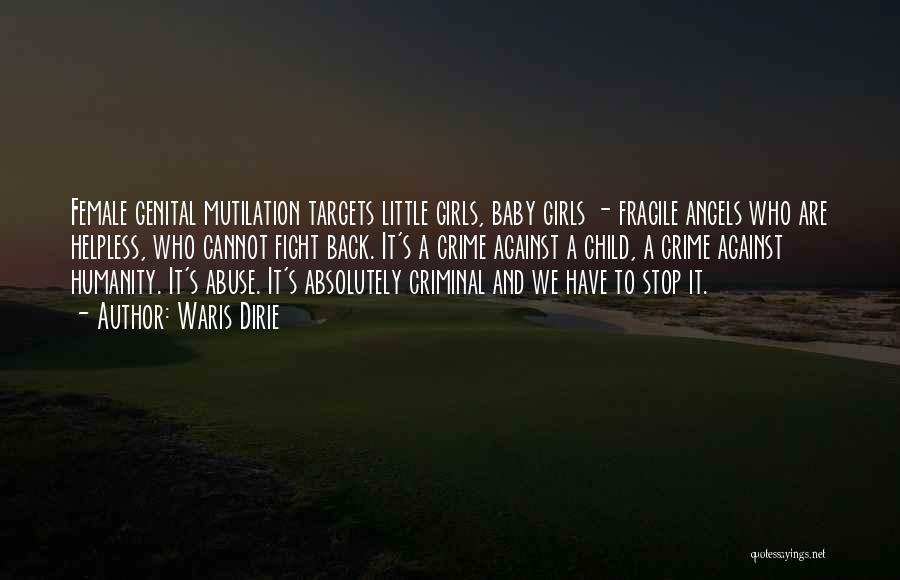 Waris Dirie Quotes: Female Genital Mutilation Targets Little Girls, Baby Girls - Fragile Angels Who Are Helpless, Who Cannot Fight Back. It's A