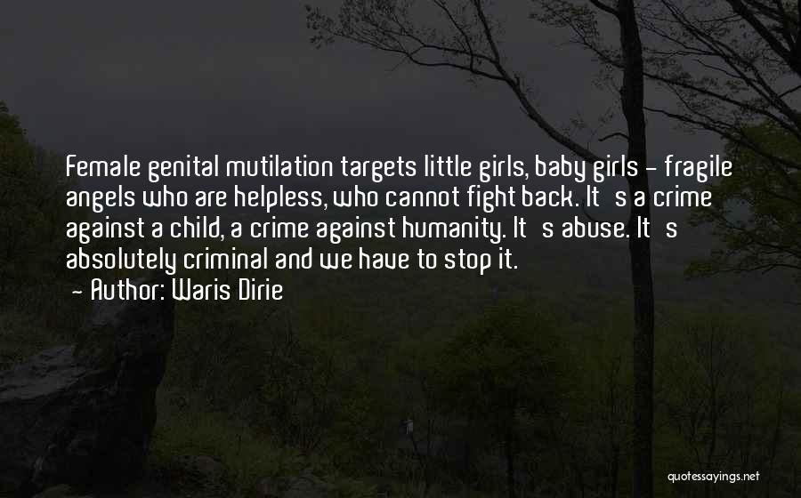 Waris Dirie Quotes: Female Genital Mutilation Targets Little Girls, Baby Girls - Fragile Angels Who Are Helpless, Who Cannot Fight Back. It's A