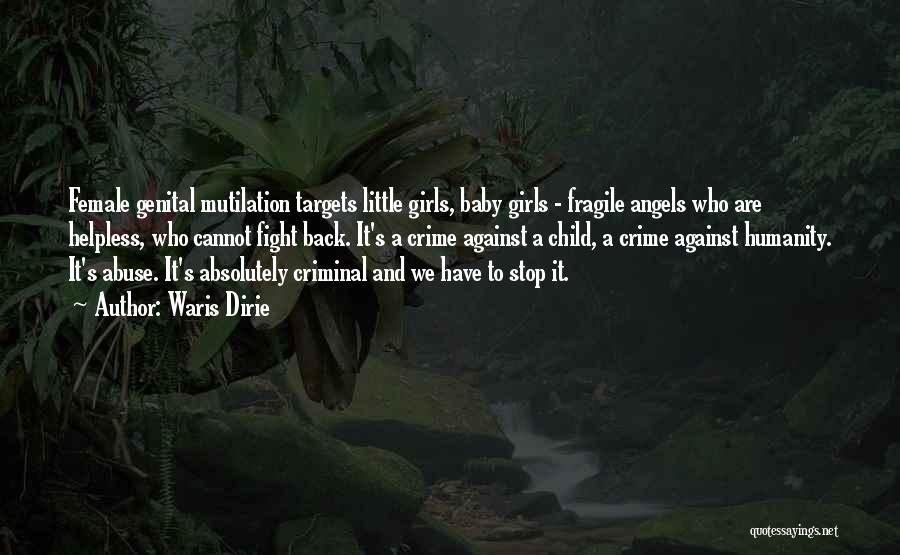 Waris Dirie Quotes: Female Genital Mutilation Targets Little Girls, Baby Girls - Fragile Angels Who Are Helpless, Who Cannot Fight Back. It's A