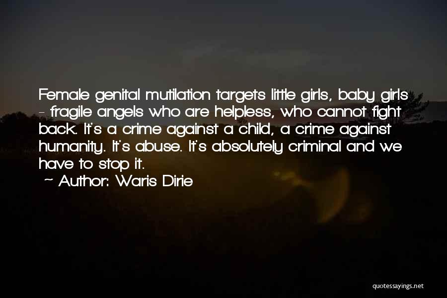 Waris Dirie Quotes: Female Genital Mutilation Targets Little Girls, Baby Girls - Fragile Angels Who Are Helpless, Who Cannot Fight Back. It's A