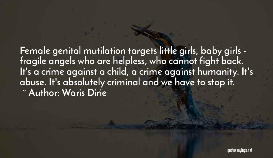 Waris Dirie Quotes: Female Genital Mutilation Targets Little Girls, Baby Girls - Fragile Angels Who Are Helpless, Who Cannot Fight Back. It's A