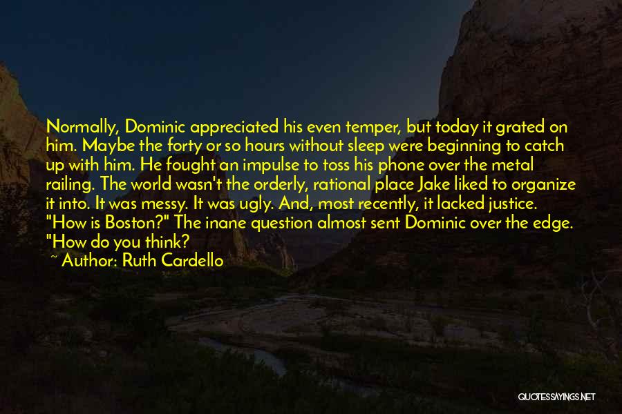 Ruth Cardello Quotes: Normally, Dominic Appreciated His Even Temper, But Today It Grated On Him. Maybe The Forty Or So Hours Without Sleep