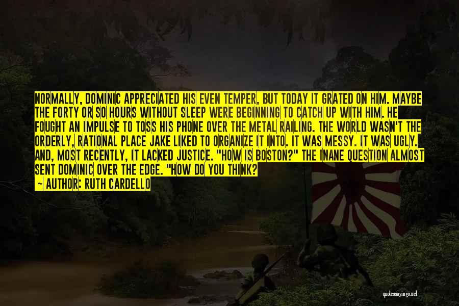 Ruth Cardello Quotes: Normally, Dominic Appreciated His Even Temper, But Today It Grated On Him. Maybe The Forty Or So Hours Without Sleep