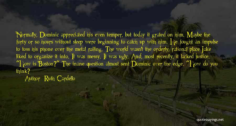 Ruth Cardello Quotes: Normally, Dominic Appreciated His Even Temper, But Today It Grated On Him. Maybe The Forty Or So Hours Without Sleep