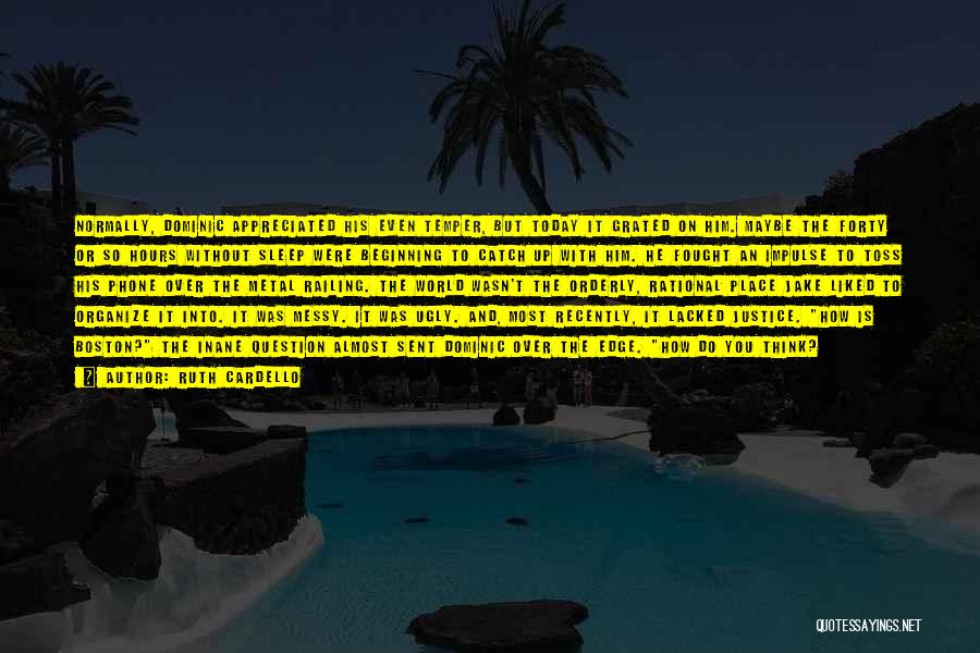 Ruth Cardello Quotes: Normally, Dominic Appreciated His Even Temper, But Today It Grated On Him. Maybe The Forty Or So Hours Without Sleep