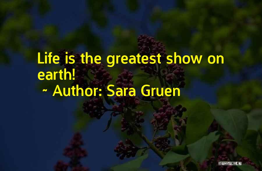 Sara Gruen Quotes: Life Is The Greatest Show On Earth!