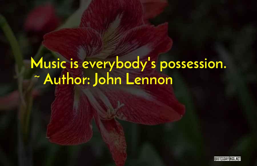 John Lennon Quotes: Music Is Everybody's Possession.