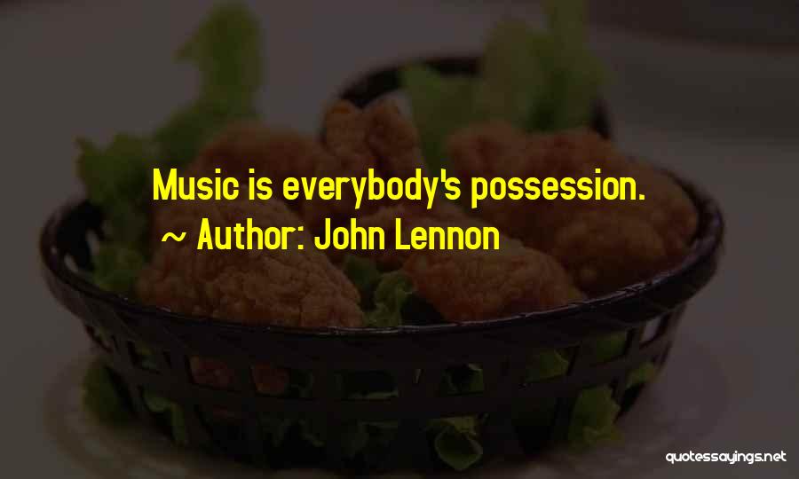 John Lennon Quotes: Music Is Everybody's Possession.