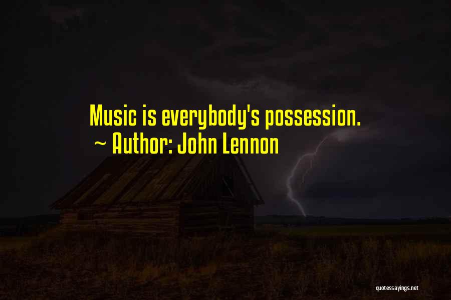 John Lennon Quotes: Music Is Everybody's Possession.