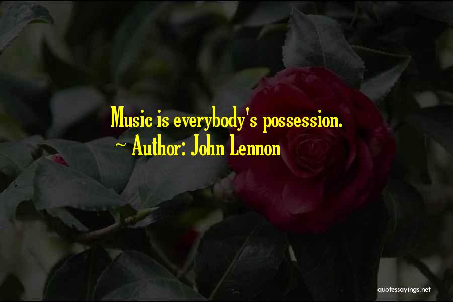 John Lennon Quotes: Music Is Everybody's Possession.