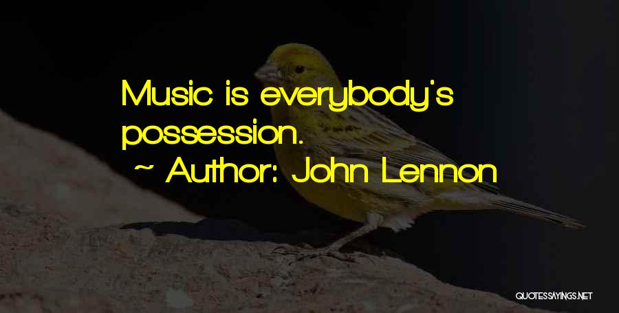 John Lennon Quotes: Music Is Everybody's Possession.