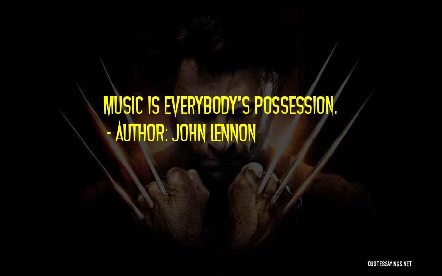 John Lennon Quotes: Music Is Everybody's Possession.