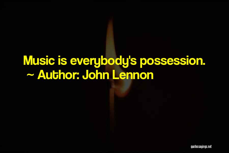 John Lennon Quotes: Music Is Everybody's Possession.