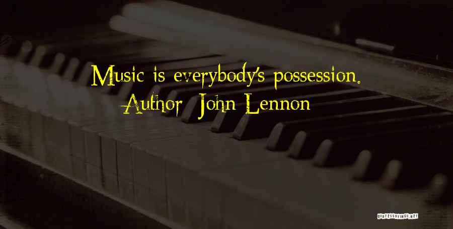 John Lennon Quotes: Music Is Everybody's Possession.