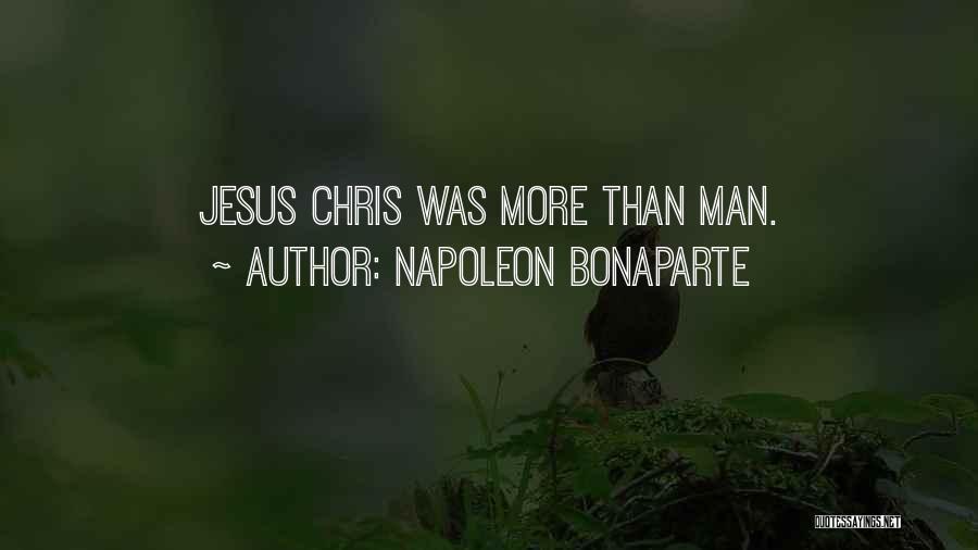 Napoleon Bonaparte Quotes: Jesus Chris Was More Than Man.