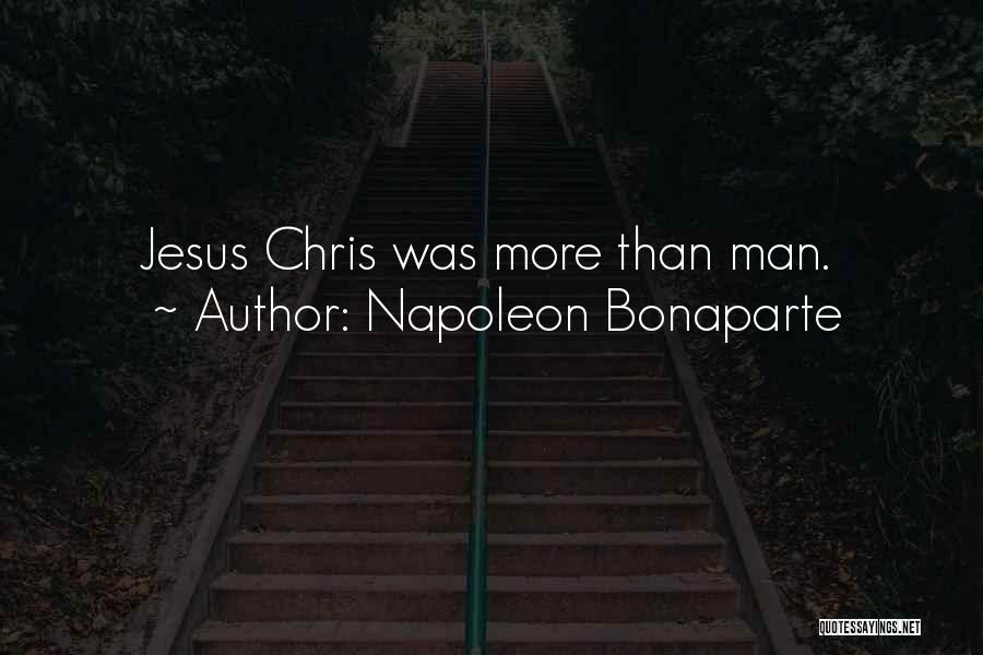 Napoleon Bonaparte Quotes: Jesus Chris Was More Than Man.
