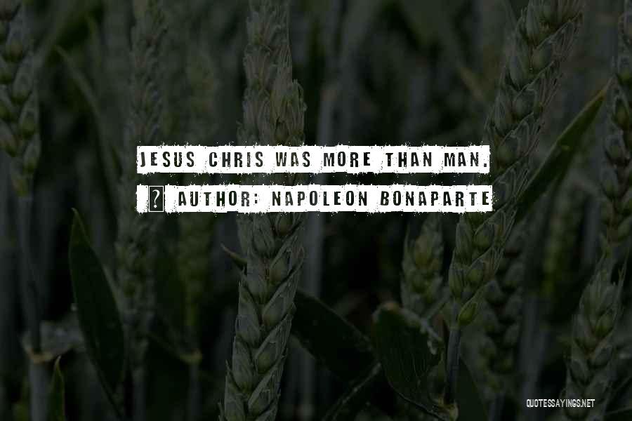 Napoleon Bonaparte Quotes: Jesus Chris Was More Than Man.