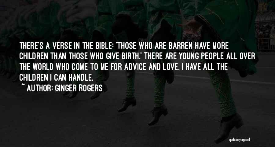 Ginger Rogers Quotes: There's A Verse In The Bible: 'those Who Are Barren Have More Children Than Those Who Give Birth.' There Are