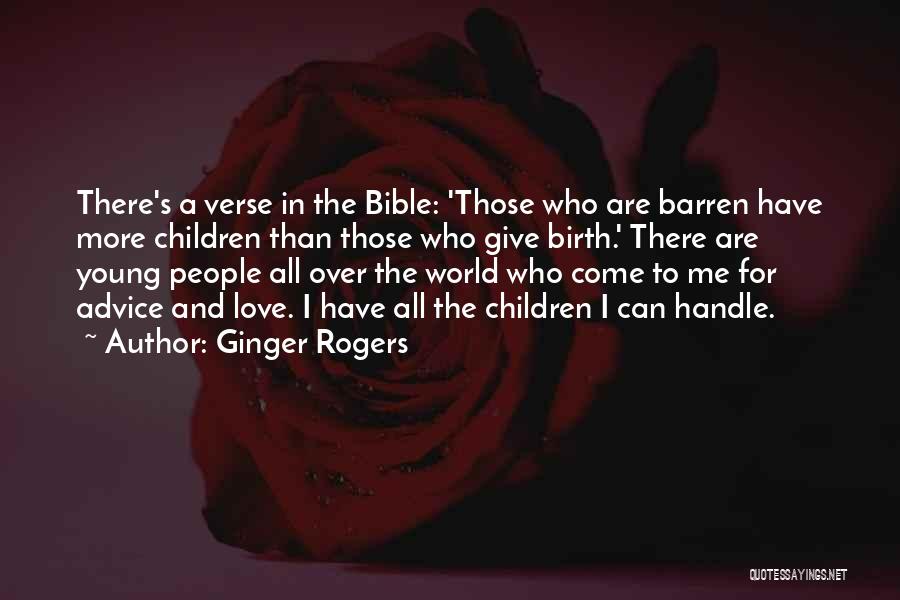 Ginger Rogers Quotes: There's A Verse In The Bible: 'those Who Are Barren Have More Children Than Those Who Give Birth.' There Are